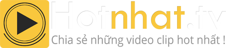 HotNhat.tv - Chia sẻ những video clip hot nhất! - Chia sẽ những video clip hot nhất!